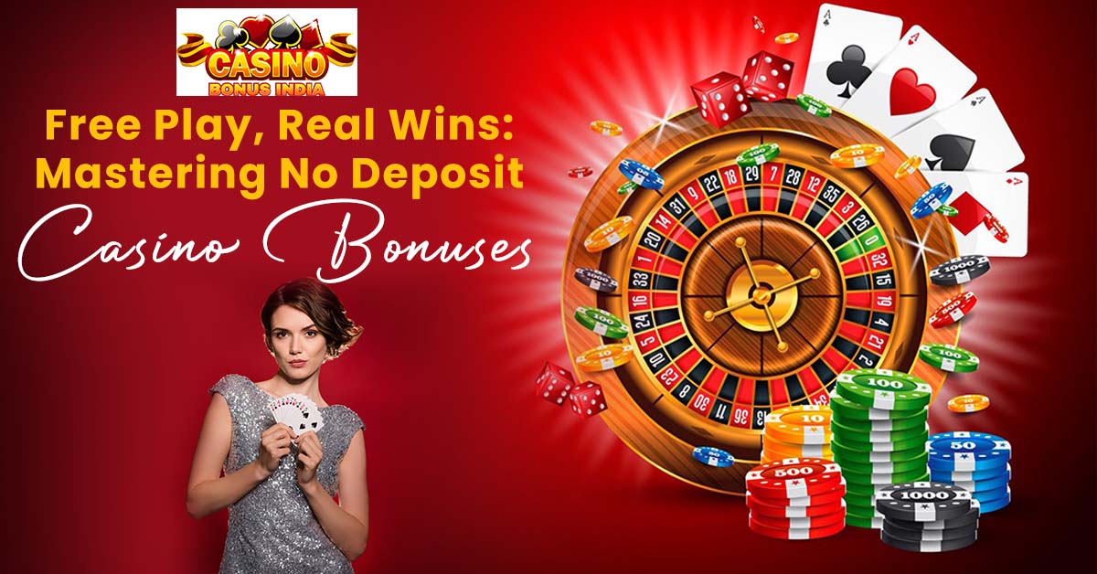 Free Play, Real Wins: Mastering No Deposit Casino Bonuses
