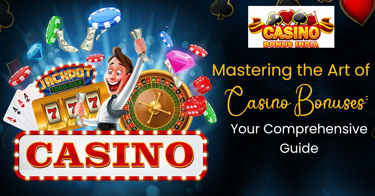 Mastering the Art of Casino Bonuses: Your Comprehensive Guide