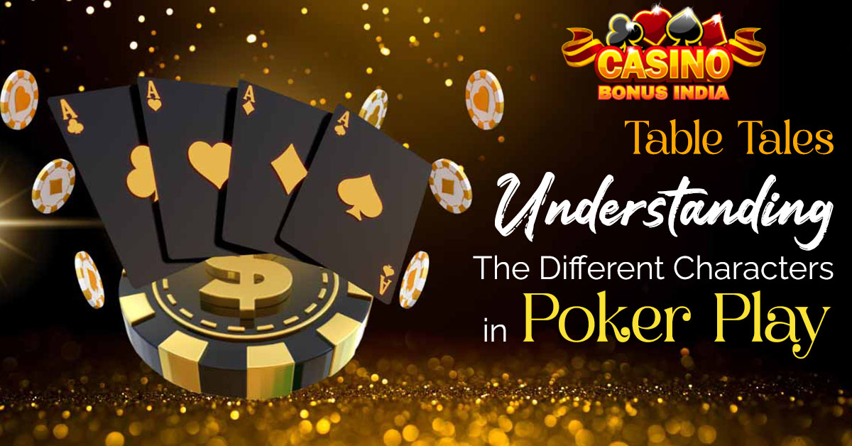 Table Tales: Understanding the Different Characters in Poker Play
