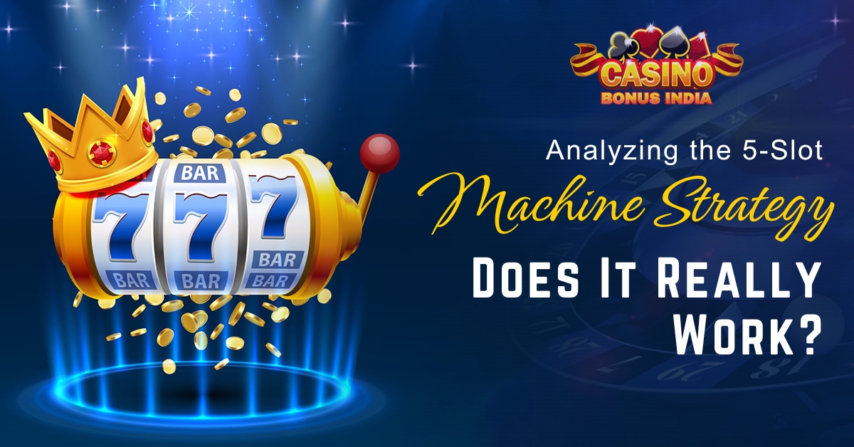 Analyzing the 5-Slot Machine Strategy: Does It Really Work?