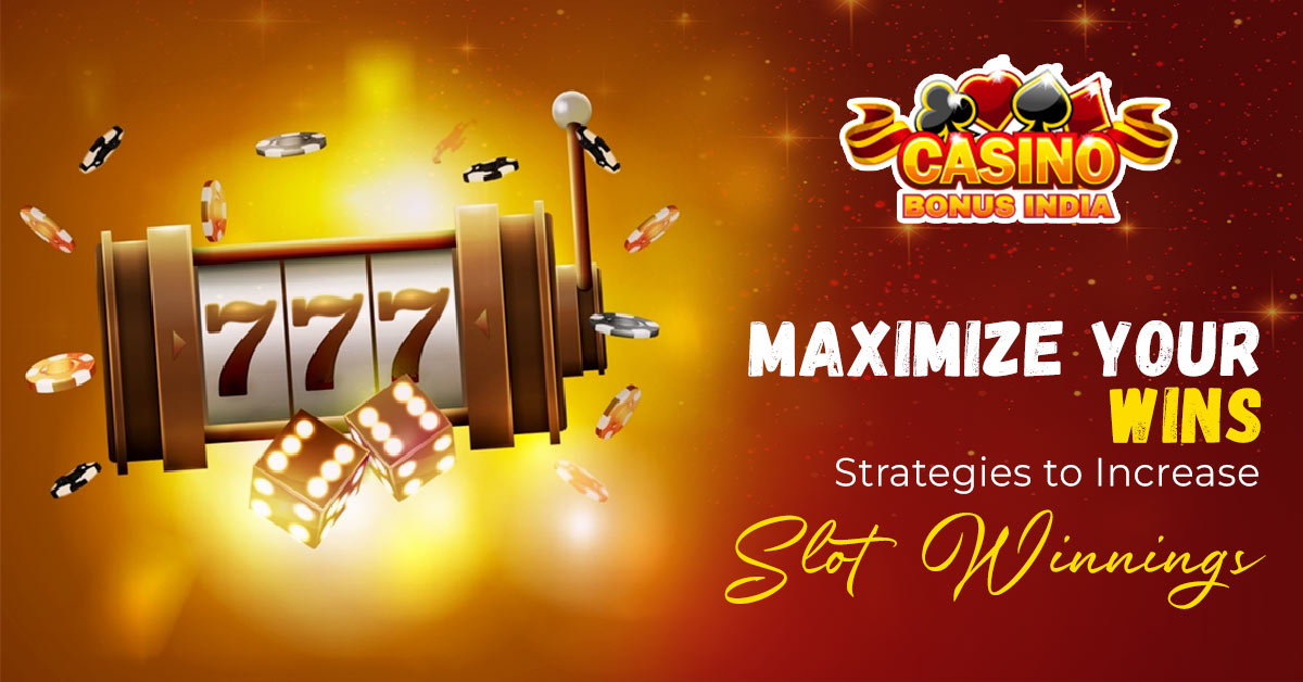 Maximize Your Wins: Strategies to Increase Slot Winnings