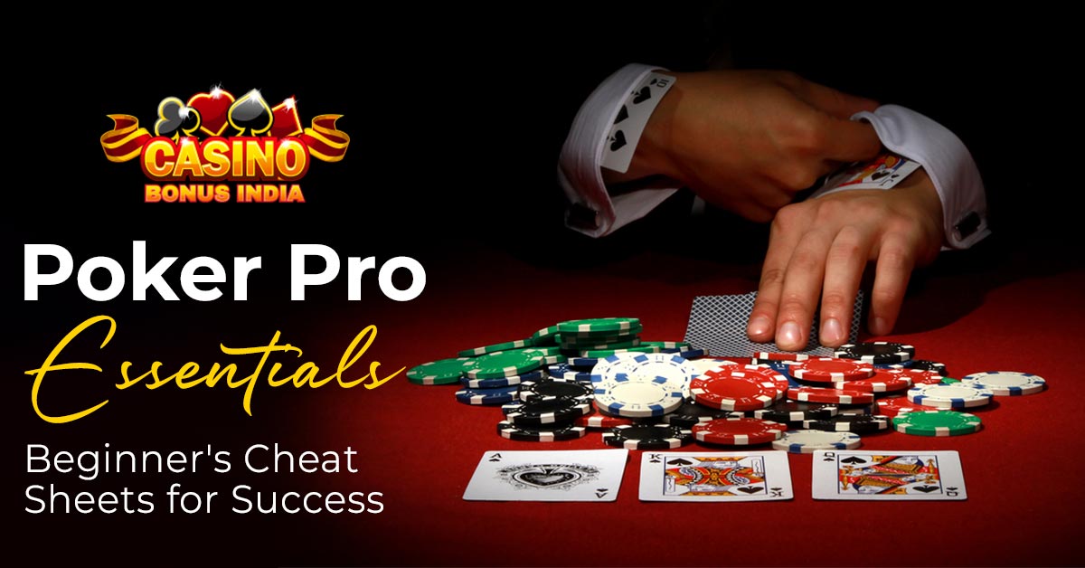 Poker Pro Essentials: Beginner’s Cheat Sheets for Success