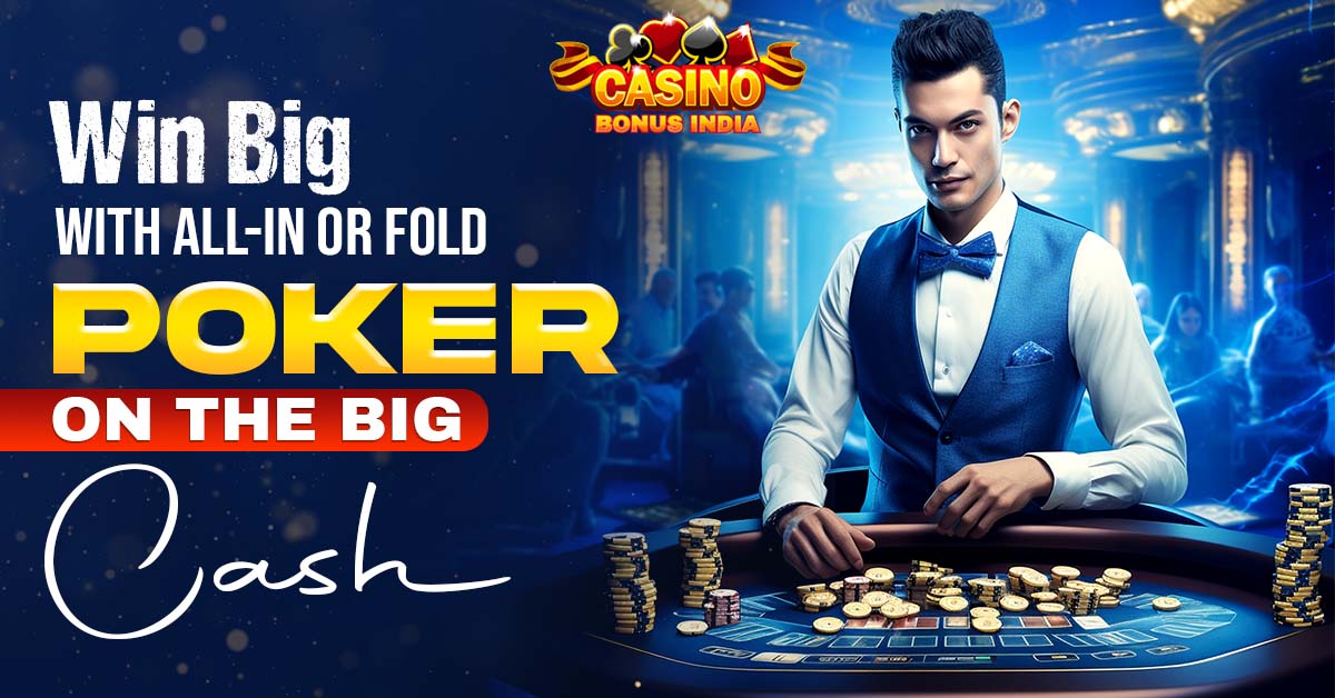 Win Big with All-In or Fold Poker on The Big Cash