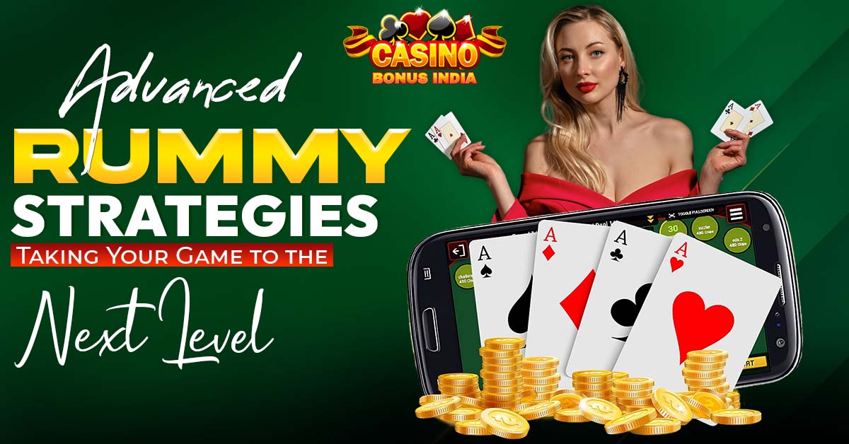 Advanced Rummy Strategies: Taking Your Game to the Next Level