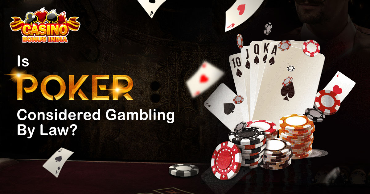 Is Poker Considered Gambling By Law?