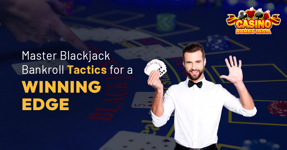 Master Blackjack Bankroll Tactics for a Winning Edge