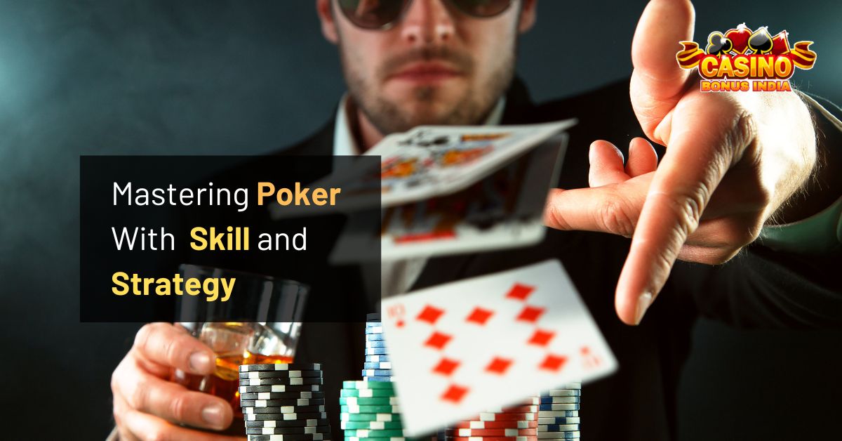 Mastering Poker With  Skill and Strategy